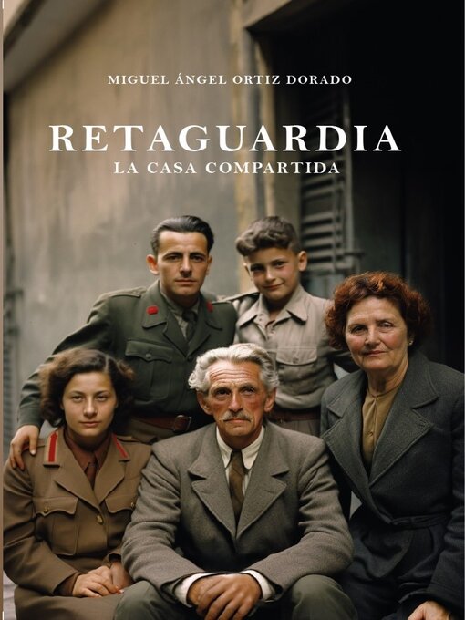 Title details for RETAGUARDIA, la casa compartida by Miguel Ángel Ortiz Dorado - Available